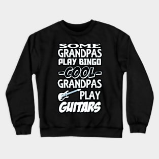 Some Grandpas Play Bingo, COOL Grandpas play GUITAR! Crewneck Sweatshirt